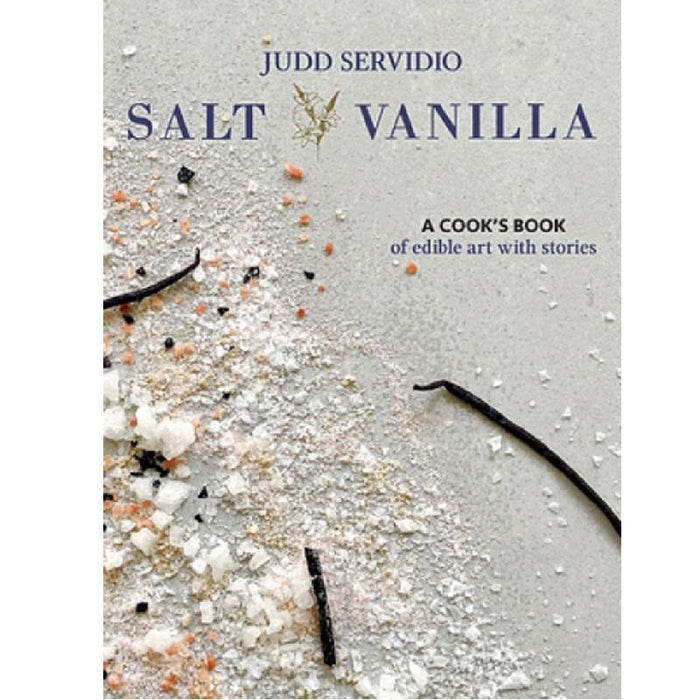 Salt and Vanilla: A Cook's Book of Edible Art with Stories (Hardcover)