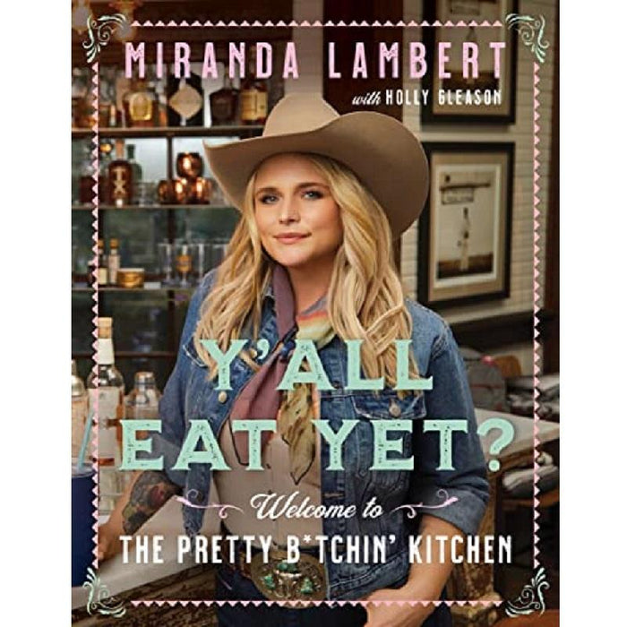 Y'all Eat Yet?: Welcome to the Pretty B*tchin' Kitchen Hardcover Book by Miranda Lambert