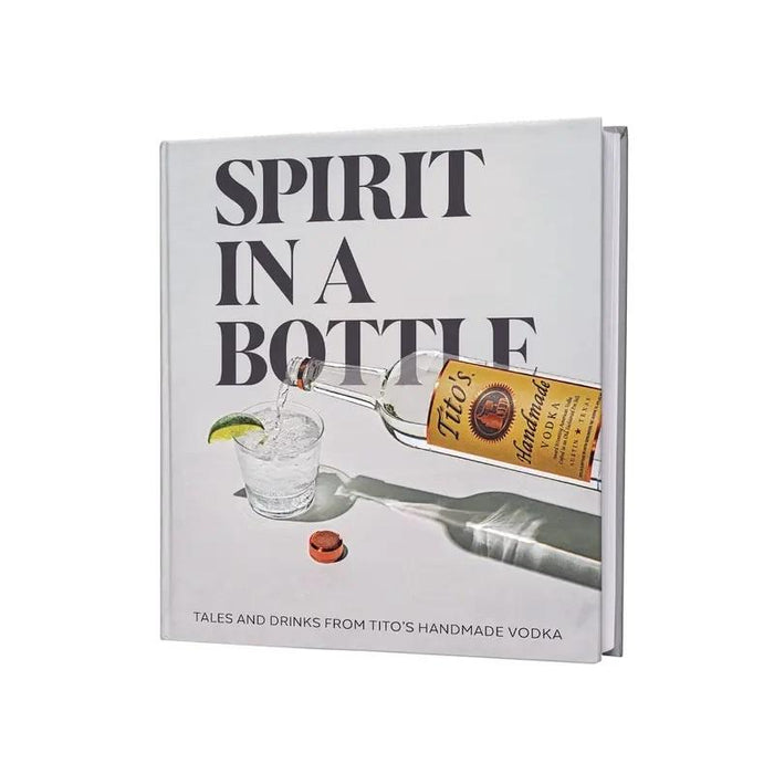 Spirit In a Bottle - Tales & Drinks from Tito's Handmade Vodka Book